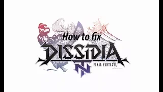 How to fix Final Fantasy Dissidia NT