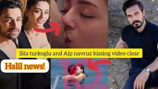 Sıla turkoglu and Alp navruz kissing video clear.Halil Ibrahim news