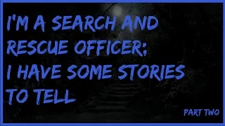 I'm a Search and Rescue Officer; I have some stories to tell [Part 2] | Best of Reddit NoSleep