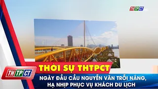 Ngày đầu cầu Nguyễn Văn Trỗi nâng, hạ nhịp phục vụ khách du lịch| Cần Thơ TV