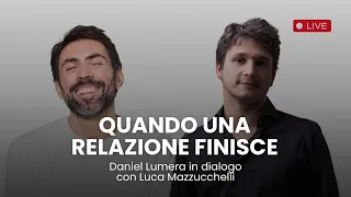 Quando una relazione finisce | Dialogo tra Daniel Lumera e Luca Mazzucchelli