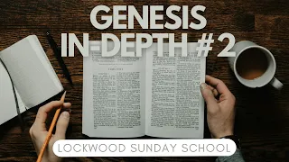 Genesis In-Depth #2 (Lockwood Sunday School 4/21/24) S5EP2