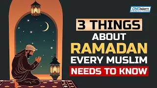 3 THINGS ABOUT RAMADAN EVERY MUSLIM NEEDS TO KNOW