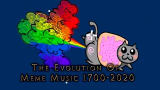 The Evolution Of Meme Music 1700-2020 (Spotify + Apple Playlist)