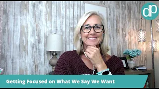 Getting Focused on What We Say We Want | for Today's Aging Woman