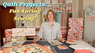 April 2021 Quilt Projects: Fun Spring Sewing!