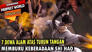 SHI HAO DIBURU 7 DEWA ALAM ATAS - PW Episode 103 - Shi hao Episode terbaru