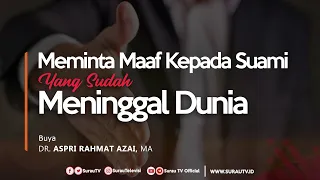 Meminta Maaf Kepada Suami Yang Sudah Meninggal Dunia - Buya Dr. Aspri Rahmat Azai, MA