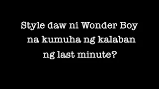 STYLE RAW NI WONDERBOY KUMUHA NG KALABAN LAST MINUTE???