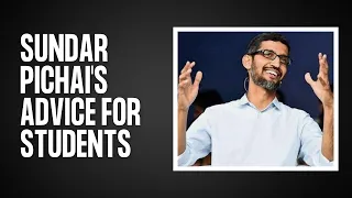 Be open minded and find your passion!  - Sundar Pichai