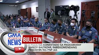 Mga pulis na konektado sa pagkamatay ni Jemboy Baltazar,... | GMA Integrated News Bulletin