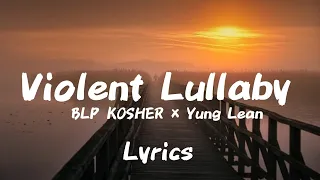 BLP KOSHER FEAT YUNG LEAN - VIOLENT LULLABY (LYRICS)