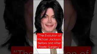 The Evolution of Michael Jackson: Before and After Plastic Surgery