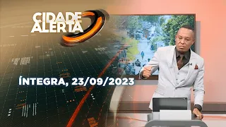 Assista à íntegra do Cidade Alerta  23/09/2023