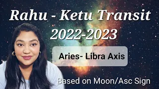 Rahu - Ketu Transit 2022-2023 / Transit into Aries Libra Axis/ Analysis for 12 signs