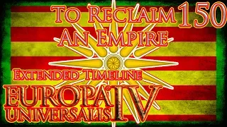 Let's Play Europa Universalis IV Extended Timeline To Reclaim An Empire Part 150