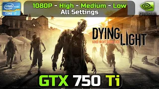 Dying Light | GTX 750 ti | 1080P | HIgh - Medium - Low