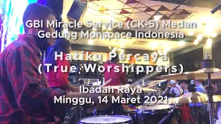 Hatiku Percaya (True Worshippers) - GBI Miracle Service (CK-5) Medan Sunday Service #DRUMCAM