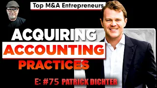 Acquiring Two Accounting Practices - Patrick Dichter  Top M&A Entrepreneurs