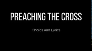 PREACHING THE CROSS (Philippians 1:21) Chords and Lyrics