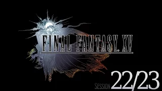 Cry Streams: Final Fantasy XV [Sessions 22/23]