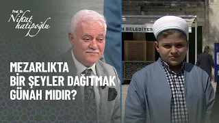 Mezarlıkta bir şeyler dağıtmak doğru mudur? - Nihat Hatipoğlu ile Kur'an ve Sünnet 319. Bölüm