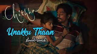 Unakku Thaan Slowed+Reverb | Chithha | En Paarvai Unnod | Santhosh Narayanan | Etaki | Slowed Mojo