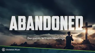 Abandoned - Benjamin William Hastings (Lyrics)