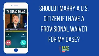 Should I Marry A U.S. Citizen If I Have A Provisional Waiver For My Case?