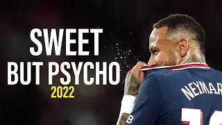 Neymar Jr - Sweet But Psycho - Ava Max • Skills & Goals 2021/22 | HD
