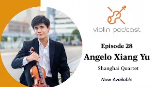 Angelo Xiang Yu -  Episode 28 - Violin Podcast