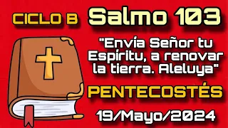 Salmo 103, PENTECOSTÉS - Domingo 19 Mayo, 2024: Envía Señor tu Espíritu a renovar la tierra. Aleluya