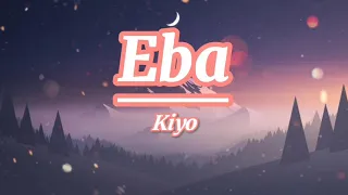 Eba - Kiyo|Lyrics Video|
