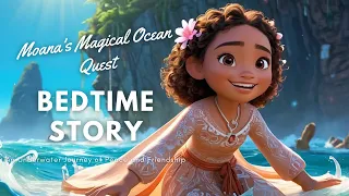 Moana's Magical Ocean Quest | An Underwater Journey of Peace and Friendship | Bedtime Stories