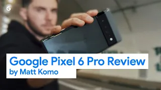 Google Pixel 6 Pro Review by Matt Komo