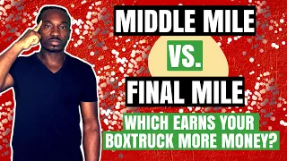 Middle Mile Vs. Final Mile...Which Earns Your Box Truck More Money?