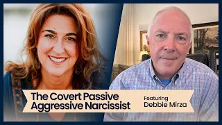 The Covert Passive Aggressive Narcissist, Featuring Debbie Mirza