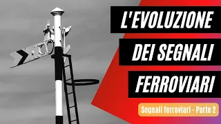 EVOLUZIONE dei SEGNALI FERROVIARI ITALIANI: dalla PROTEZIONE delle STAZIONI ai SEGNALI PER I TRENI