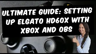 Ultimate Guide: Setting up Elgato HD60X with Xbox and OBS | Step-by-Step Tutorial