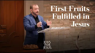 First Fruits Fulfilled in Jesus