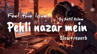 Pehli nazar mein (slow and reverb) lofi song || #atifaslam #race