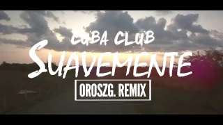 Cuba Club - Suavemente (OroszG. Remix)