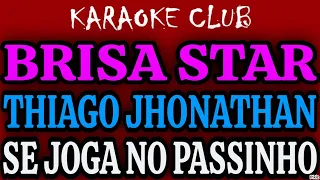 BRISA STAR  E THIAGO JHONATHAN - SE JOGA NO PASSINHO ( KARAOKÊ )