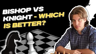 Bishop vs Knight  Which is Better? [FIDE Master explains]