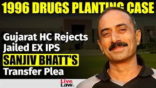 1996 Drugs Planting Case | Gujarat High Court Rejects Jailed EX IPS Sanjiv Bhatt's Transfer Plea