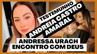 TESTEMUNHO COMPLETO ANDREIA CASTRO AMARAL / ENCONTRO COM DEUS / ANDRESSA URACH