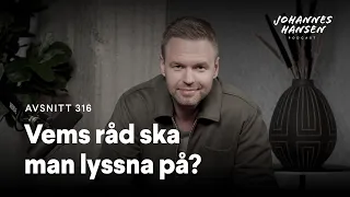 Johannes Hansen Podcast: Vems råd ska man lyssna på?｜Avsnitt 316 🎧