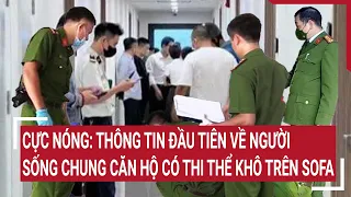 Cực nóng: Thông tin đầu tiên về người sống chung căn hộ có thi thể khô cứng gần 2 năm trên sofa