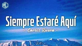 Carlos Rivera - Siempre Estaré Aquí (LetrasLyrics)