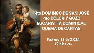 4to DOMINGO DE SAN JOSÉ, DOLOR Y GOZO - EUCARISTÍA Y QUEMA DE CARTAS - FEBRERO 18/24 - 10:40 A.M.